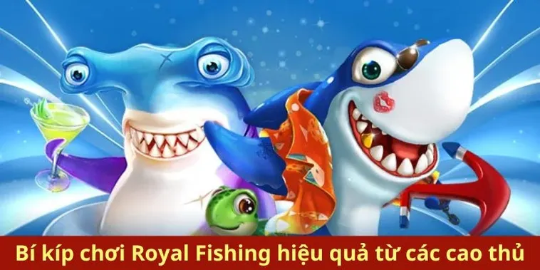 Bí Quyết Chinh Phục Bắn Cá Royal Fishing Luck8 Dễ Thắng Lớn